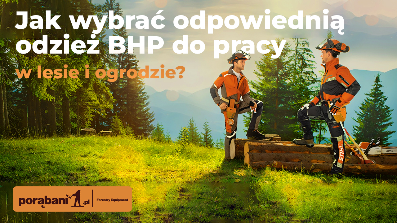 Jak wybrać odpowiednią odzież BHP do pracy w lesie i ogrodzie?