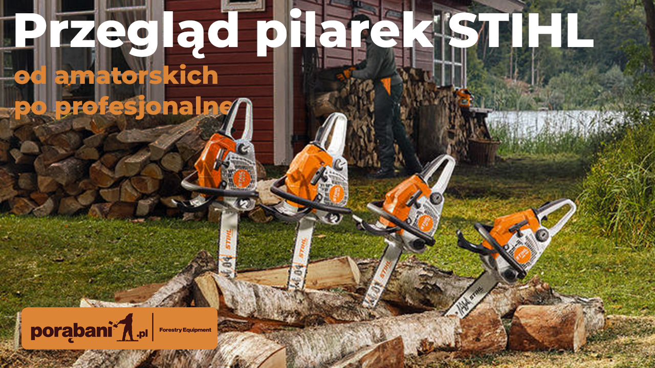 Przegląd modeli pilarek STIHL – od amatorskich po profesjonalne